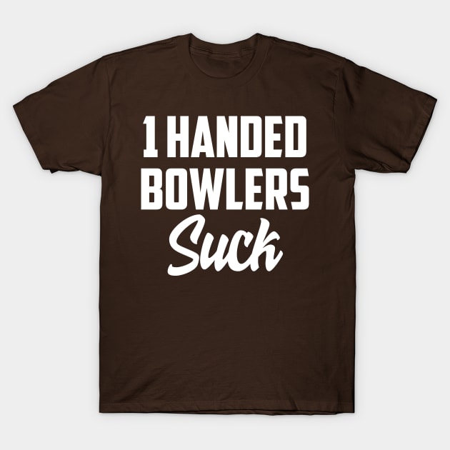 1 Handed bowlers suck T-Shirt by AnnoyingBowlerTees